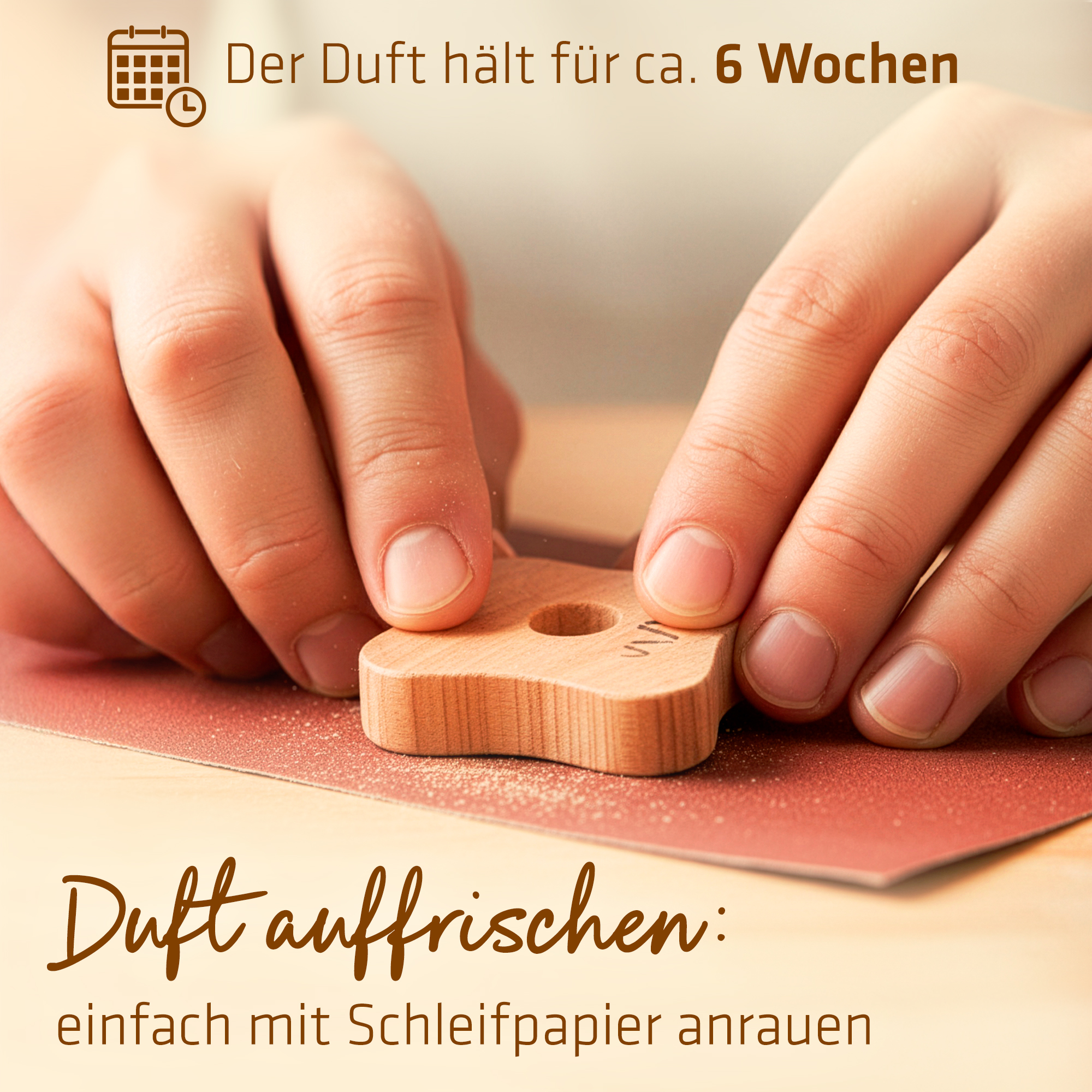 Duft auffrischen: Einfach mit Schleifpapier anrauen. Der Duft hält ca. 6 Wochen